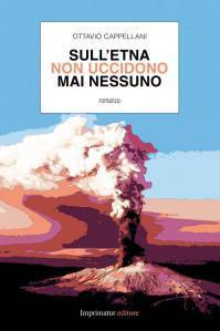 "Sull'Etna non uccidono mai nessuno". Il nuovo romanzo di Ottavio Cappellani