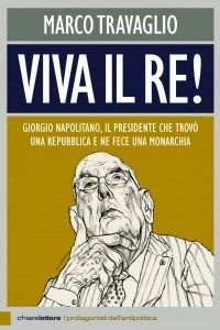 Viva Re Giorgio! Il libro inchiesta di Travaglio su Napolitano