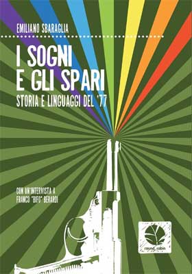 I sogni e gli spari. Il '77 come non l'avete mai letto