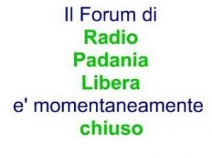 Sospeso il Forum di Radio Padania Libera!