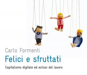 Felici e sfruttati: la sociologia della rete di Carlo Formenti