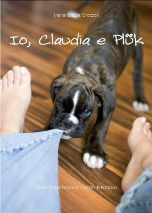 Un libro a quattro zampe: Io, Claudia e Plük di Maria Grazia Crozzoli