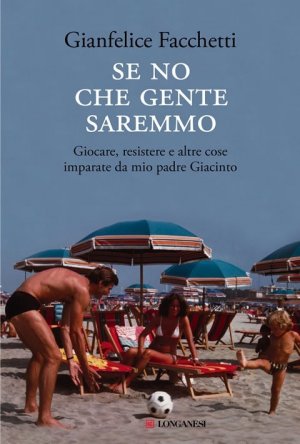 "Se no che gente saremmo", un libro di Gianfelice Facchetti