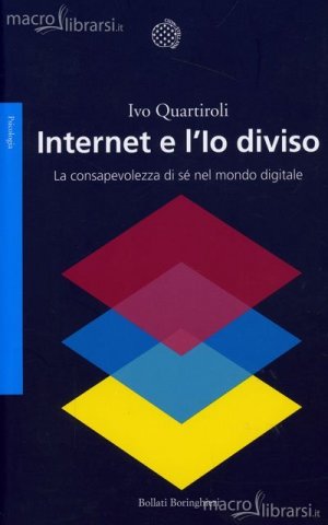 Internet e l'Io diviso. La consapevolezza di sé nel mondo digitale