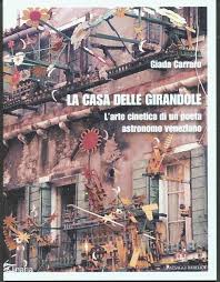 Giada Carraro, "La casa delle girandole. L'arte cinetica di un poeta astronomo veneziano" (Linaria, Roma)