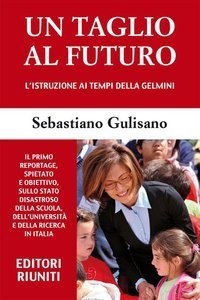 Un taglio al futuro. L'istruzione ai tempi della Gelmini