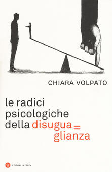 “Le radici psicologiche della disuguaglianza” di Chiara Volpato e la necessità di una cultura politica dell'uguaglianza..