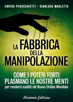 La fabbrica della manipolazione. I punti deboli dei poteri forti