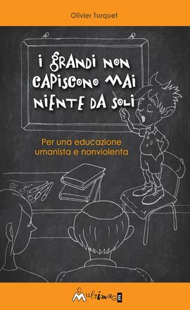 L'educazione umanista. “I grandi non capiscono mai niente da soli”, di Olivier Turquet
