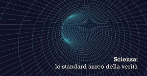 Scienza: lo standard aureo della verità
