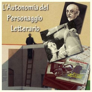 L'Autonomia del Personaggio Letterario