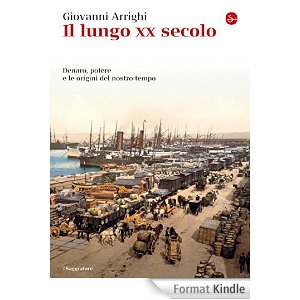 Il lungo XX secolo. Uno studio economico-politico, di Giovanni Arrighi