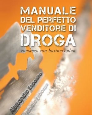 Manuale del perfetto venditore di droga. Intervista con Alessandro Esposito