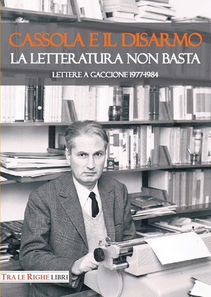 Angelo Gaccione e il carteggio con Carlo Cassola, autore del libro La Rivoluzione Disarmista