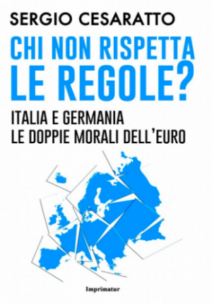 “Chi non rispetta le regole? Italia e Germania le doppie morali dell'Euro” di Sergio Cesaratto