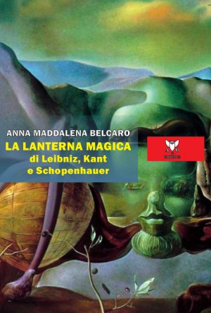 La lanterna magica di Leibniz, Kant e Shopenhauer