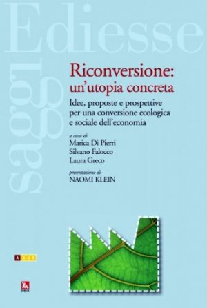 Riconversione: un'utopia concreta. La guida per uscire dalla crisi economica e ambientale