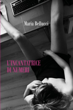 “L'Incantatrice di numeri”, la prostituzione nell'era del web al centro del romanzo-inchiesta di Maria Bellucci