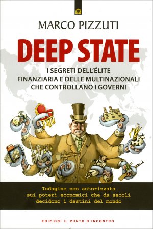 Deep State. Lo Stato più profondo e i governi più pericolosi