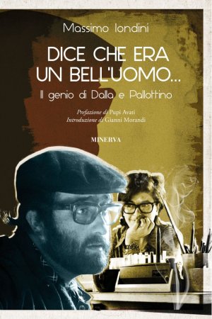 “Dice che era un bell'uomo – Il genio di Dalla e Pallottino”, il nuovo libro del giornalista Massimo Iondini
