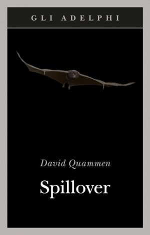 Spillover. La natura delle epidemie e i cacciatori di malattie