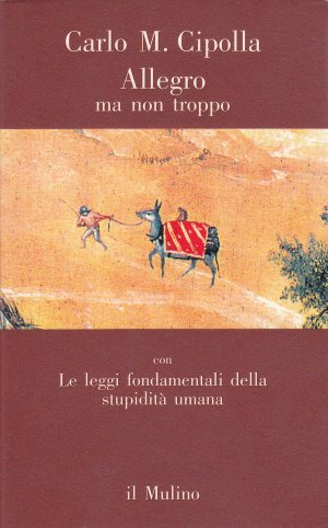 Allegro ma non troppo: “Le leggi fondamentali della stupidità umana”