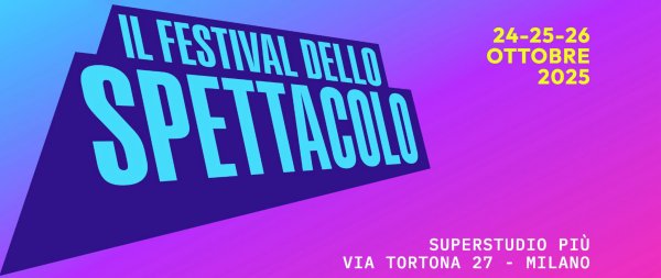 Il Festival Dello Spettacolo: nasce il primo grande evento dedicato al mondo dell'intrattenimento, tre giorni dal 24 al 26 ottobre a Milano